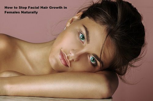 How to Stop Facial Hair Growth in Females Naturally
