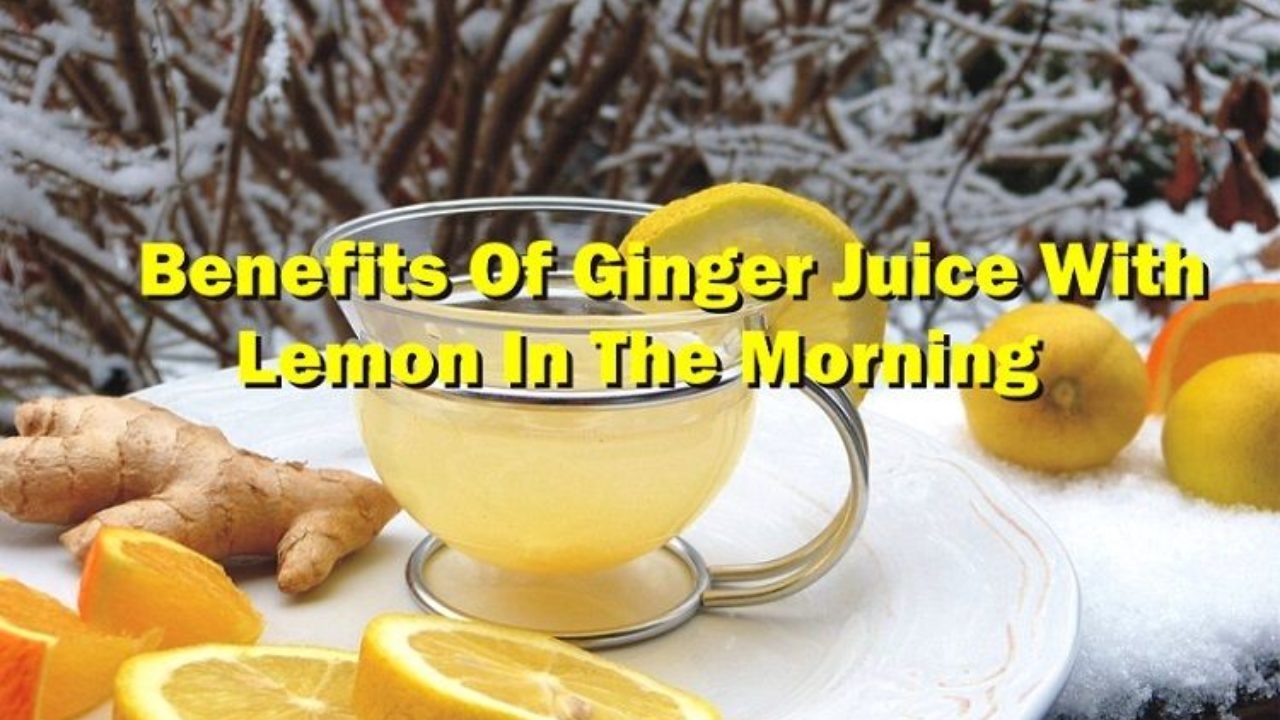 top 10 benefits of ginger juice with lemon in the morning 2017